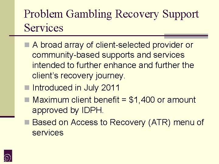 Problem Gambling Recovery Support Services n A broad array of client-selected provider or community-based
