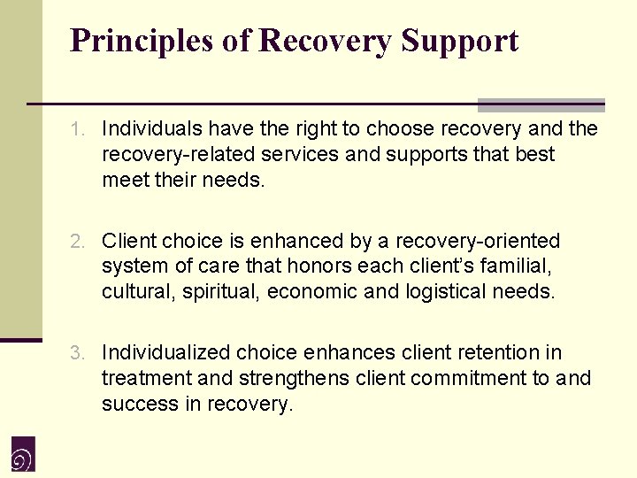 Principles of Recovery Support 1. Individuals have the right to choose recovery and the