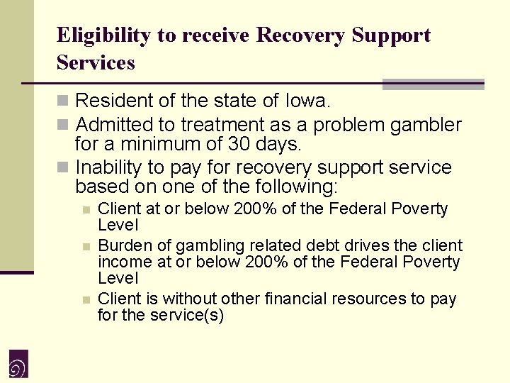 Eligibility to receive Recovery Support Services n Resident of the state of Iowa. n