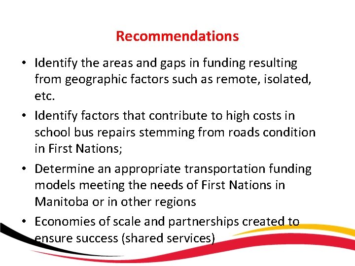 Recommendations • Identify the areas and gaps in funding resulting from geographic factors such