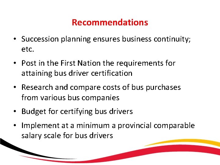 Recommendations • Succession planning ensures business continuity; etc. • Post in the First Nation