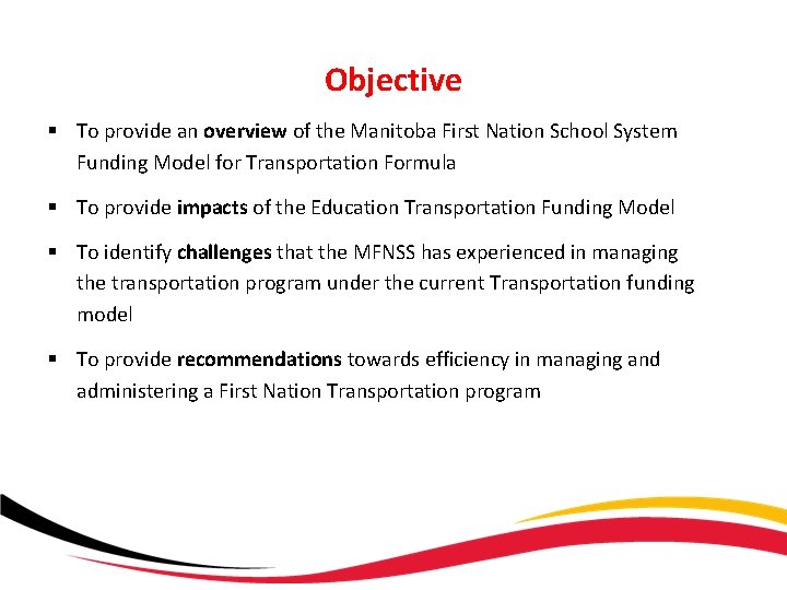 Objective § To provide an overview of the Manitoba First Nation School System Funding
