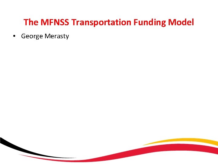 The MFNSS Transportation Funding Model • George Merasty 