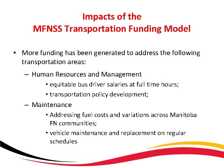 Impacts of the MFNSS Transportation Funding Model • More funding has been generated to