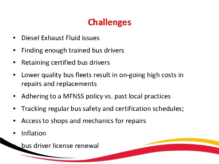 Challenges • Diesel Exhaust Fluid issues • Finding enough trained bus drivers • Retaining