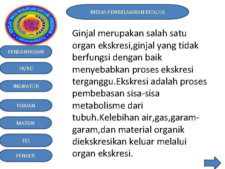 MEDIA PEMBELAJARAN BIOLOGI PENDAHULUAN SK/KD INDIKATOR TUJUAN MATERI TES PENULIS Ginjal merupakan salah satu