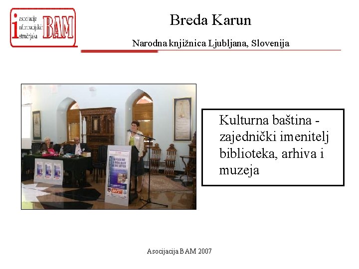 Breda Karun Narodna knjižnica Ljubljana, Slovenija Kulturna baština zajednički imenitelj biblioteka, arhiva i muzeja