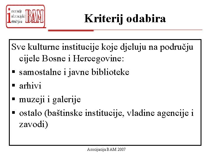 Kriterij odabira Sve kulturne institucije koje djeluju na području cijele Bosne i Hercegovine: §