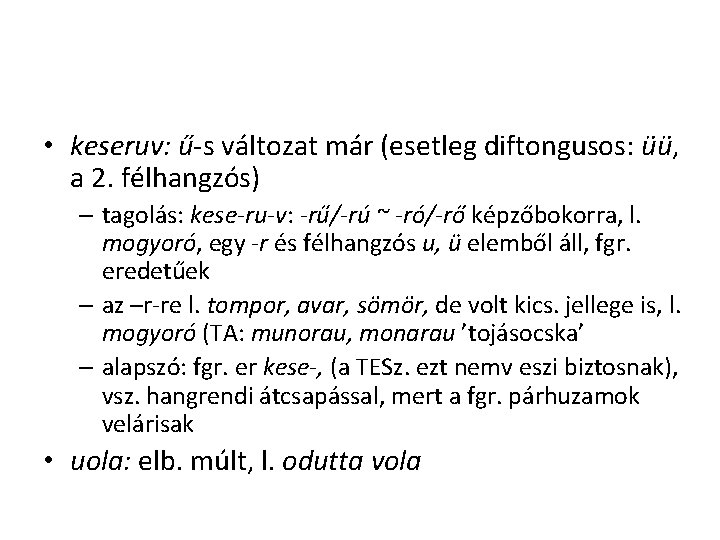 • keseruv: ű-s változat már (esetleg diftongusos: üü, a 2. félhangzós) – tagolás: • keseruv: ű-s változat már (esetleg diftongusos: üü, a 2. félhangzós) – tagolás: