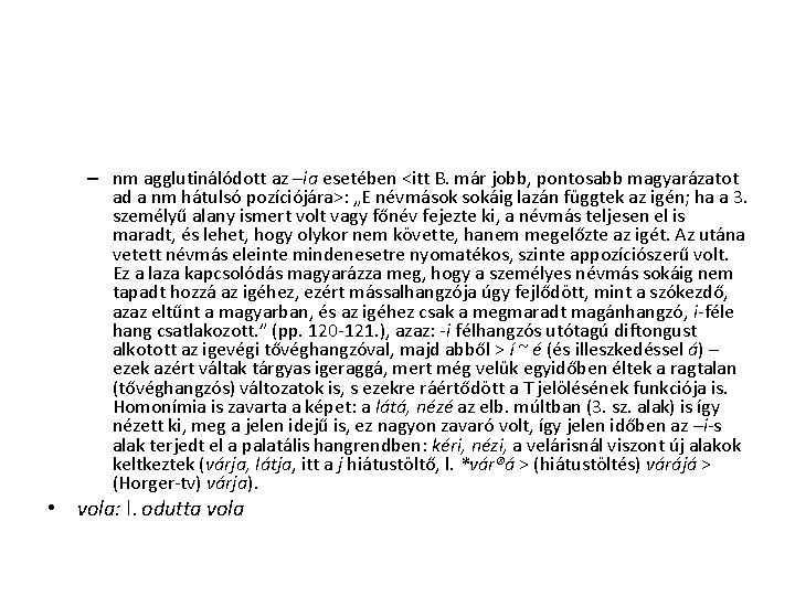 – nm agglutinálódott az –ia esetében <itt B. már jobb, pontosabb magyarázatot ad a – nm agglutinálódott az –ia esetében <itt B. már jobb, pontosabb magyarázatot ad a