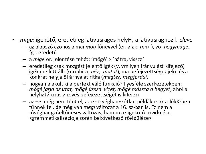 • mige: igekötő, eredetileg lativusragos hely. H, a lativusraghoz l. eleve – az • mige: igekötő, eredetileg lativusragos hely. H, a lativusraghoz l. eleve – az