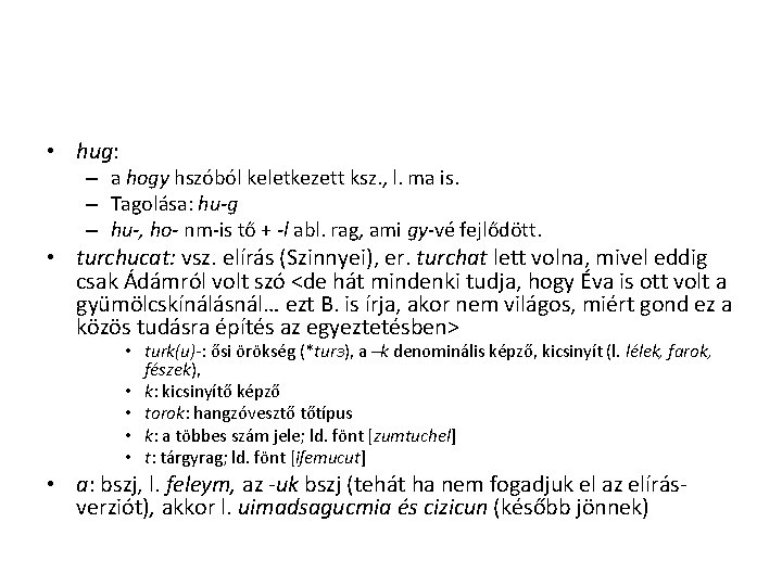• hug: – a hogy hszóból keletkezett ksz. , l. ma is. – • hug: – a hogy hszóból keletkezett ksz. , l. ma is. –