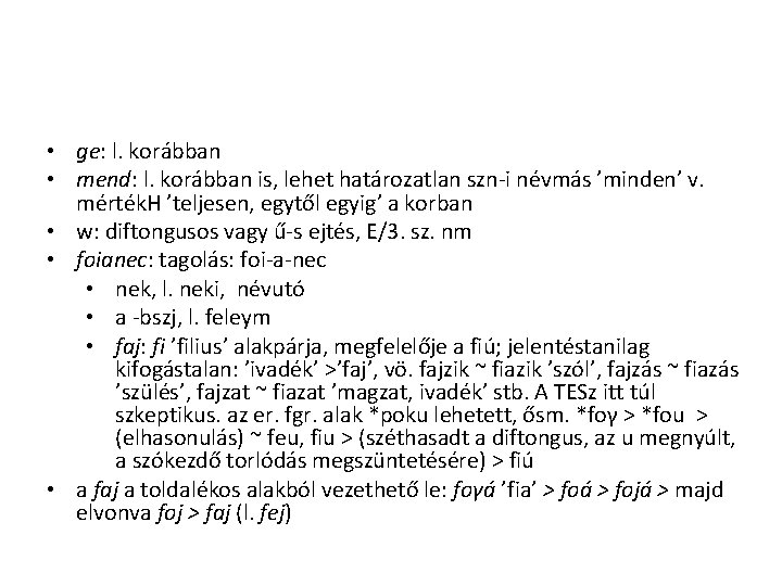 • ge: l. korábban • mend: l. korábban is, lehet határozatlan szn-i névmás • ge: l. korábban • mend: l. korábban is, lehet határozatlan szn-i névmás