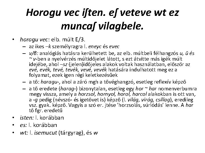 Horogu vec iſten. eſ veteve wt ez muncaſ vilagbele. • horogu vec: elb. múlt Horogu vec iſten. eſ veteve wt ez muncaſ vilagbele. • horogu vec: elb. múlt