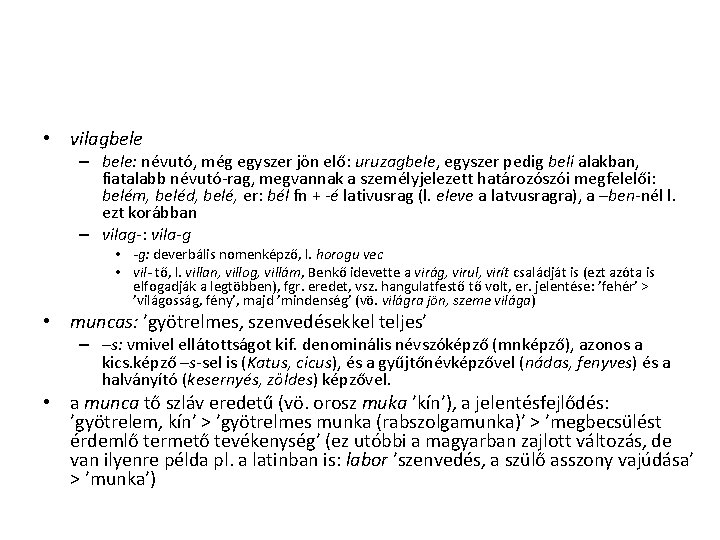 • vilagbele – bele: névutó, még egyszer jön elő: uruzagbele, egyszer pedig beli • vilagbele – bele: névutó, még egyszer jön elő: uruzagbele, egyszer pedig beli