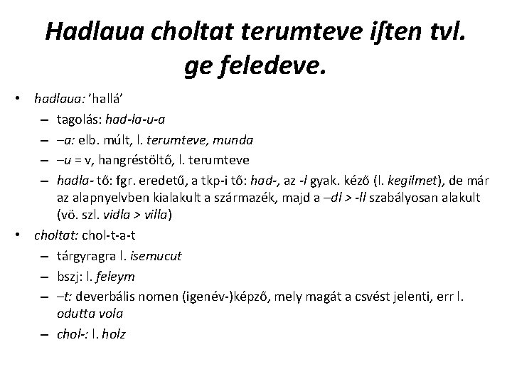 Hadlaua choltat terumteve iſten tvl. ge feledeve. • hadlaua: ’hallá’ – tagolás: had-la-u-a – Hadlaua choltat terumteve iſten tvl. ge feledeve. • hadlaua: ’hallá’ – tagolás: had-la-u-a –