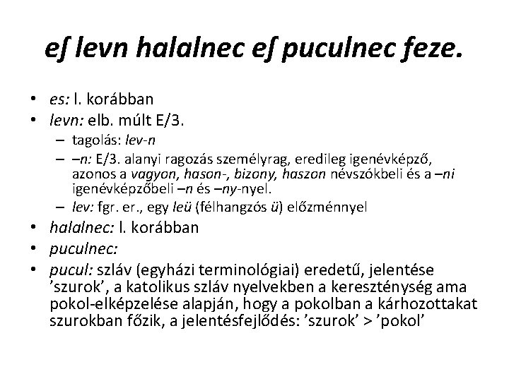 eſ levn halalnec eſ puculnec feze. • es: l. korábban • levn: elb. múlt eſ levn halalnec eſ puculnec feze. • es: l. korábban • levn: elb. múlt