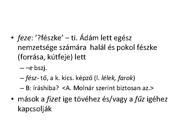 • feze: ’? fészke’ – ti. Ádám lett egész nemzetsége számára halál és • feze: ’? fészke’ – ti. Ádám lett egész nemzetsége számára halál és