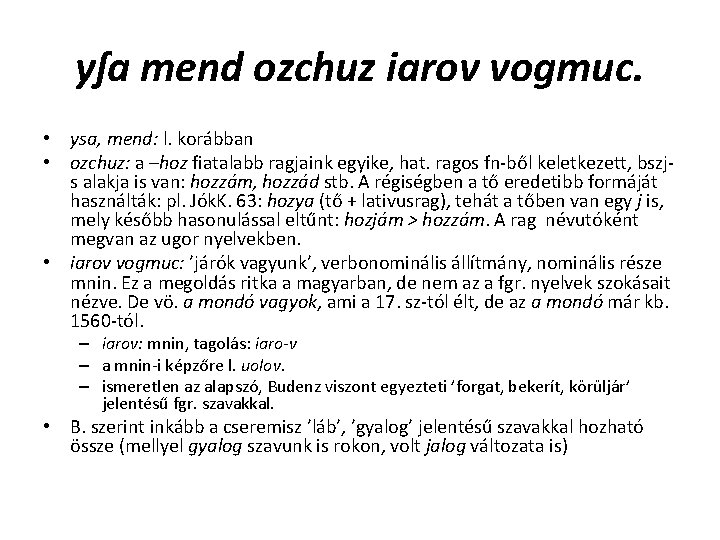 yſa mend ozchuz iarov vogmuc. • ysa, mend: l. korábban • ozchuz: a –hoz yſa mend ozchuz iarov vogmuc. • ysa, mend: l. korábban • ozchuz: a –hoz