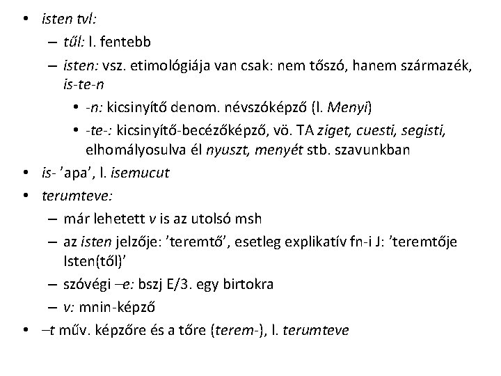 • isten tvl: – tűl: l. fentebb – isten: vsz. etimológiája van csak: • isten tvl: – tűl: l. fentebb – isten: vsz. etimológiája van csak: