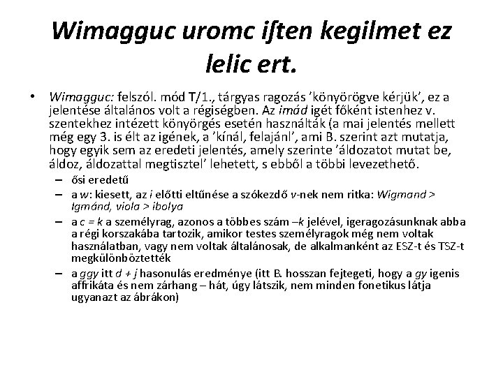 Wimagguc uromc iſten kegilmet ez lelic ert. • Wimagguc: felszól. mód T/1. , tárgyas Wimagguc uromc iſten kegilmet ez lelic ert. • Wimagguc: felszól. mód T/1. , tárgyas