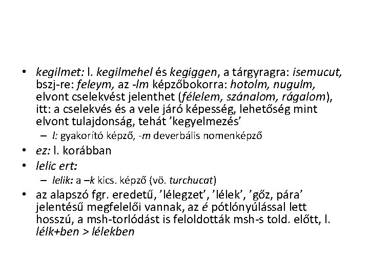 • kegilmet: l. kegilmehel és kegiggen, a tárgyragra: isemucut, bszj-re: feleym, az -lm • kegilmet: l. kegilmehel és kegiggen, a tárgyragra: isemucut, bszj-re: feleym, az -lm