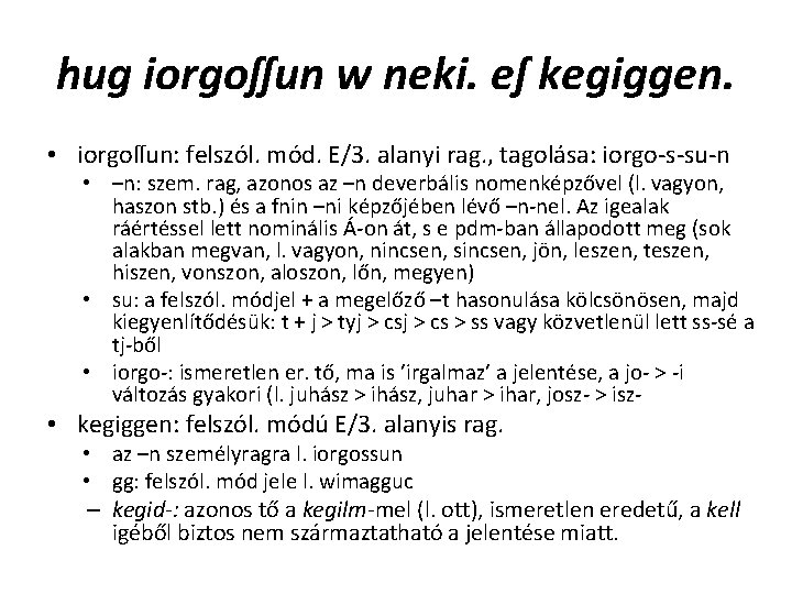 hug iorgoſſun w neki. eſ kegiggen. • iorgoſſun: felszól. mód. E/3. alanyi rag. , hug iorgoſſun w neki. eſ kegiggen. • iorgoſſun: felszól. mód. E/3. alanyi rag. ,