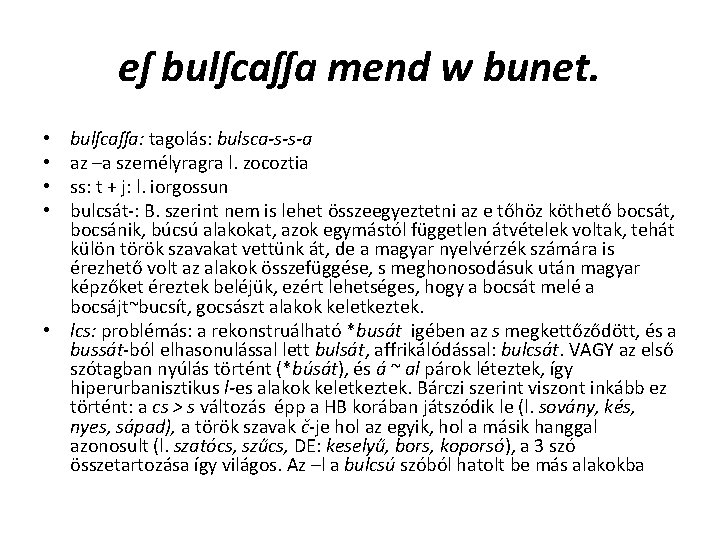 eſ bulſcaſſa mend w bunet. bulſcaſſa: tagolás: bulsca-s-s-a az –a személyragra l. zocoztia ss: eſ bulſcaſſa mend w bunet. bulſcaſſa: tagolás: bulsca-s-s-a az –a személyragra l. zocoztia ss: