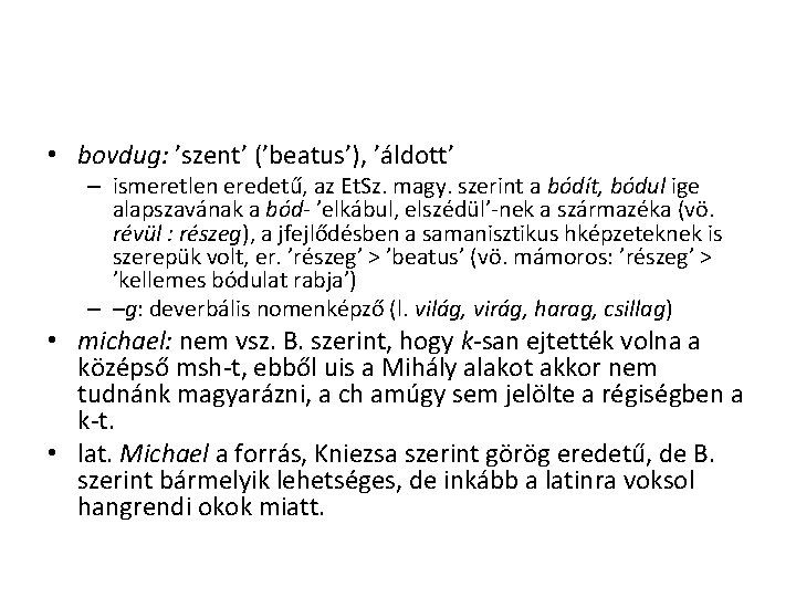 • bovdug: ’szent’ (’beatus’), ’áldott’ – ismeretlen eredetű, az Et. Sz. magy. szerint • bovdug: ’szent’ (’beatus’), ’áldott’ – ismeretlen eredetű, az Et. Sz. magy. szerint