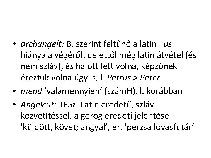 • archangelt: B. szerint feltűnő a latin –us hiánya a végéről, de ettől • archangelt: B. szerint feltűnő a latin –us hiánya a végéről, de ettől