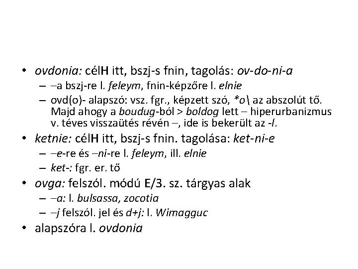 • ovdonia: cél. H itt, bszj-s fnin, tagolás: ov-do-ni-a – –a bszj-re l. • ovdonia: cél. H itt, bszj-s fnin, tagolás: ov-do-ni-a – –a bszj-re l.