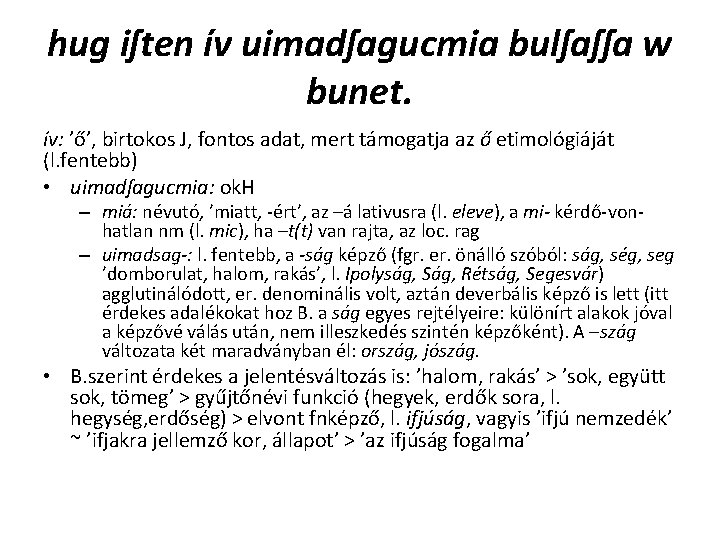 hug iſten ív uimadſagucmia bulſaſſa w bunet. ív: ’ő’, birtokos J, fontos adat, mert hug iſten ív uimadſagucmia bulſaſſa w bunet. ív: ’ő’, birtokos J, fontos adat, mert