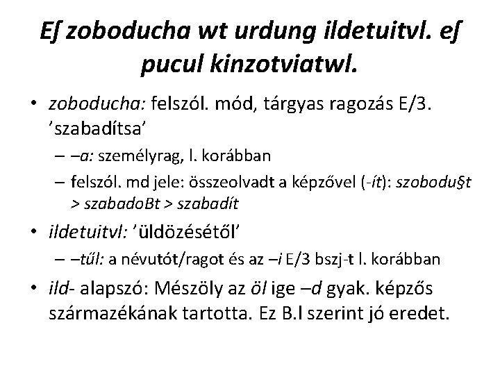Eſ zoboducha wt urdung ildetuitvl. eſ pucul kinzotviatwl. • zoboducha: felszól. mód, tárgyas ragozás Eſ zoboducha wt urdung ildetuitvl. eſ pucul kinzotviatwl. • zoboducha: felszól. mód, tárgyas ragozás