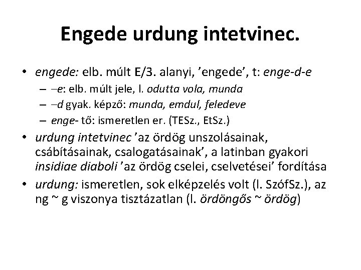 Engede urdung intetvinec. • engede: elb. múlt E/3. alanyi, ’engede’, t: enge-d-e – –e: Engede urdung intetvinec. • engede: elb. múlt E/3. alanyi, ’engede’, t: enge-d-e – –e:
