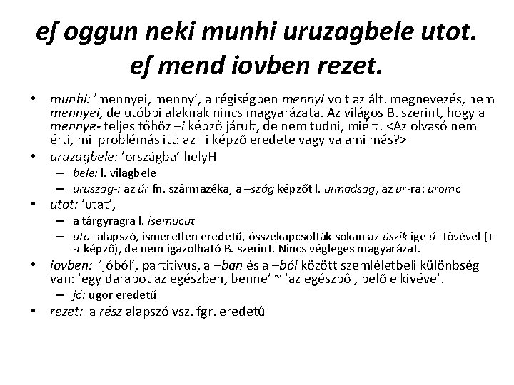 eſ oggun neki munhi uruzagbele utot. eſ mend iovben rezet. • munhi: ’mennyei, menny’, eſ oggun neki munhi uruzagbele utot. eſ mend iovben rezet. • munhi: ’mennyei, menny’,