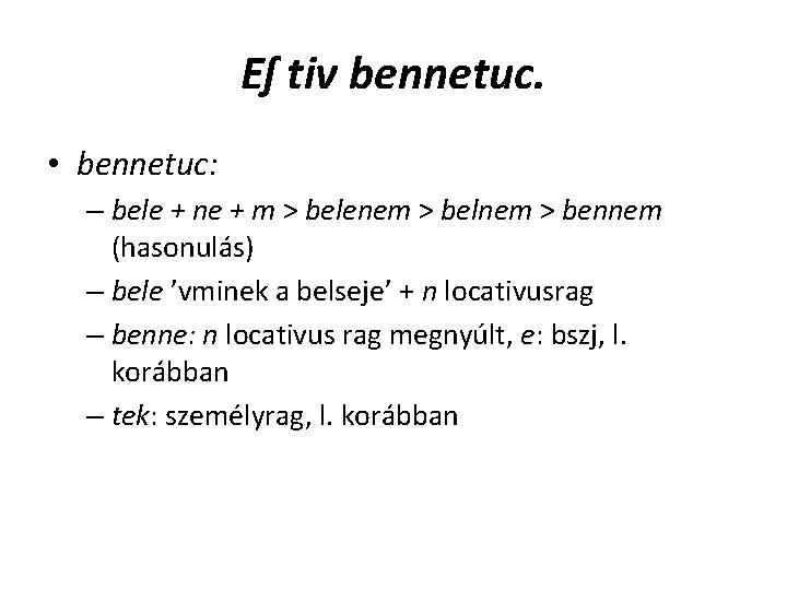 Eſ tiv bennetuc. • bennetuc: – bele + ne + m > belenem > Eſ tiv bennetuc. • bennetuc: – bele + ne + m > belenem >