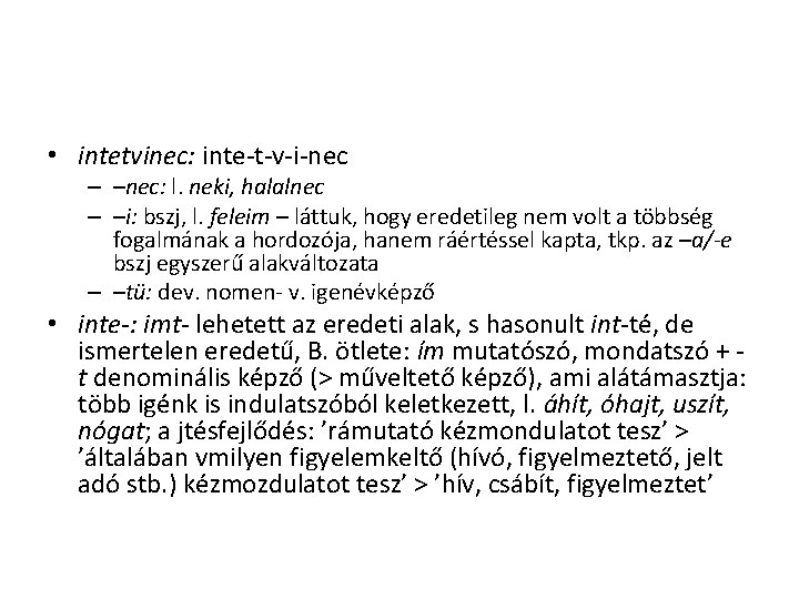 • intetvinec: inte-t-v-i-nec – –nec: l. neki, halalnec – –i: bszj, l. feleim • intetvinec: inte-t-v-i-nec – –nec: l. neki, halalnec – –i: bszj, l. feleim