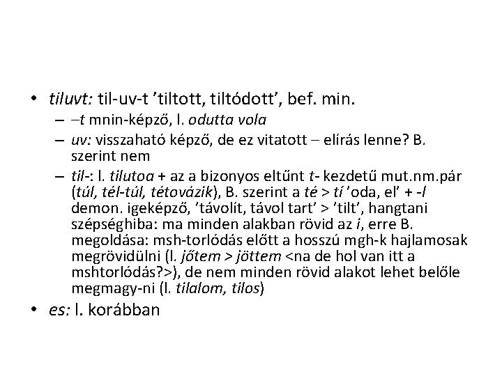 • tiluvt: til-uv-t ’tiltott, tiltódott’, bef. min. – –t mnin-képző, l. odutta vola • tiluvt: til-uv-t ’tiltott, tiltódott’, bef. min. – –t mnin-képző, l. odutta vola
