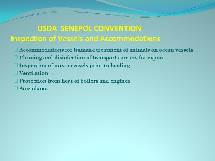 USDA SENEPOL CONVENTION Inspection of Vessels and Accommodations � Accommodations for humane treatment of