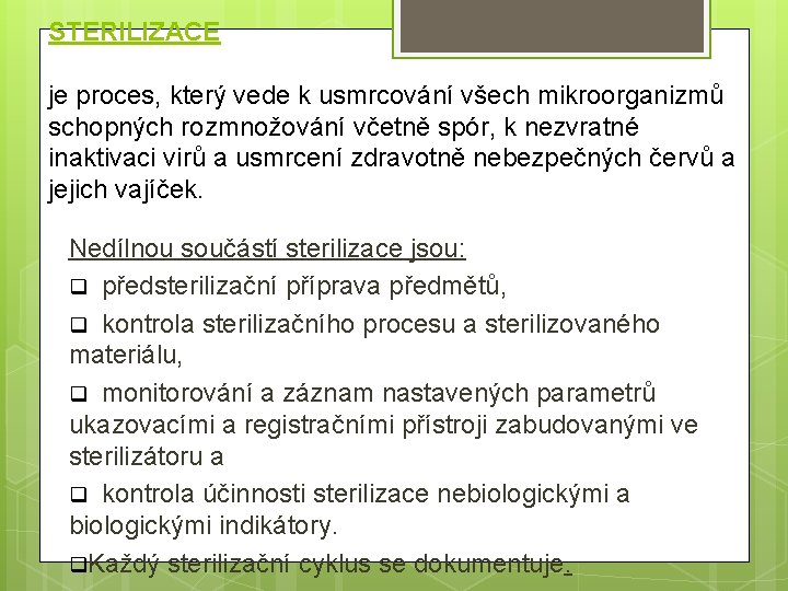 STERILIZACE je proces, který vede k usmrcování všech mikroorganizmů schopných rozmnožování včetně spór, k