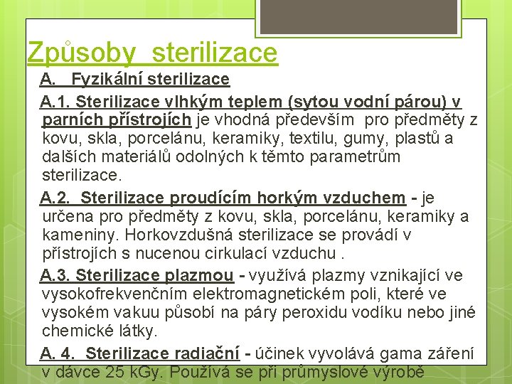 Způsoby sterilizace A. Fyzikální sterilizace A. 1. Sterilizace vlhkým teplem (sytou vodní párou) v