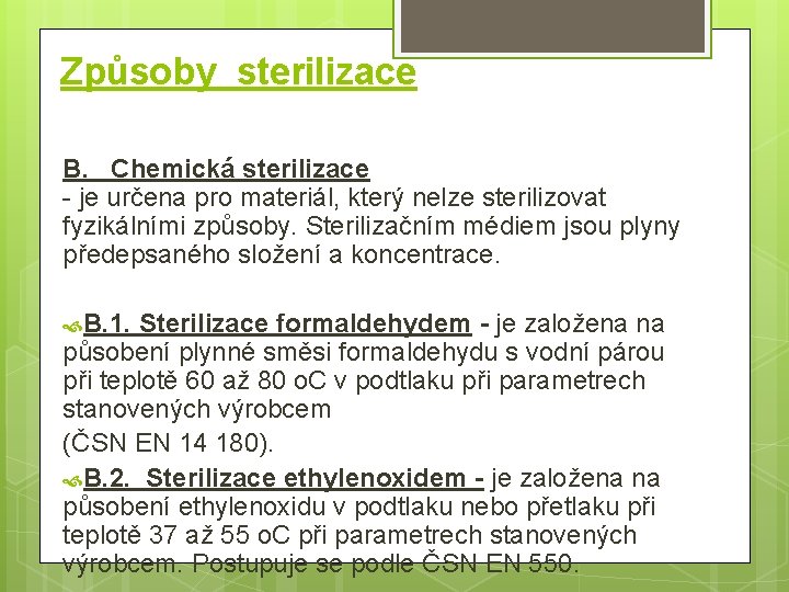 Způsoby sterilizace B. Chemická sterilizace - je určena pro materiál, který nelze sterilizovat fyzikálními