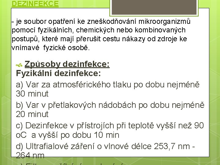 DEZINFEKCE - je soubor opatření ke zneškodňování mikroorganizmů pomocí fyzikálních, chemických nebo kombinovaných postupů,