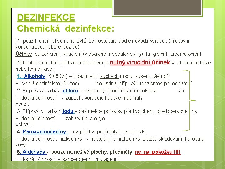 DEZINFEKCE Chemická dezinfekce: Při použití chemických přípravků se postupuje podle návodu výrobce (pracovní koncentrace,