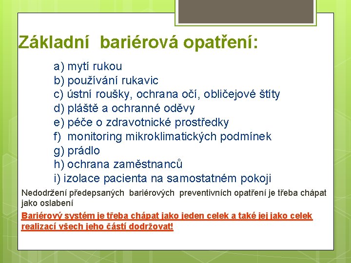 Základní bariérová opatření: a) mytí rukou b) používání rukavic c) ústní roušky, ochrana očí,