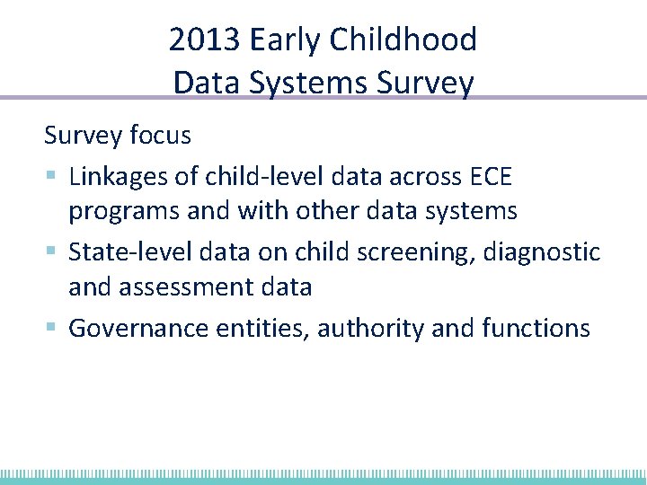 2013 Early Childhood Data Systems Survey focus § Linkages of child-level data across ECE