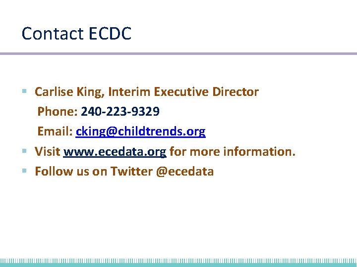 Contact ECDC § Carlise King, Interim Executive Director Phone: 240 -223 -9329 Email: cking@childtrends.