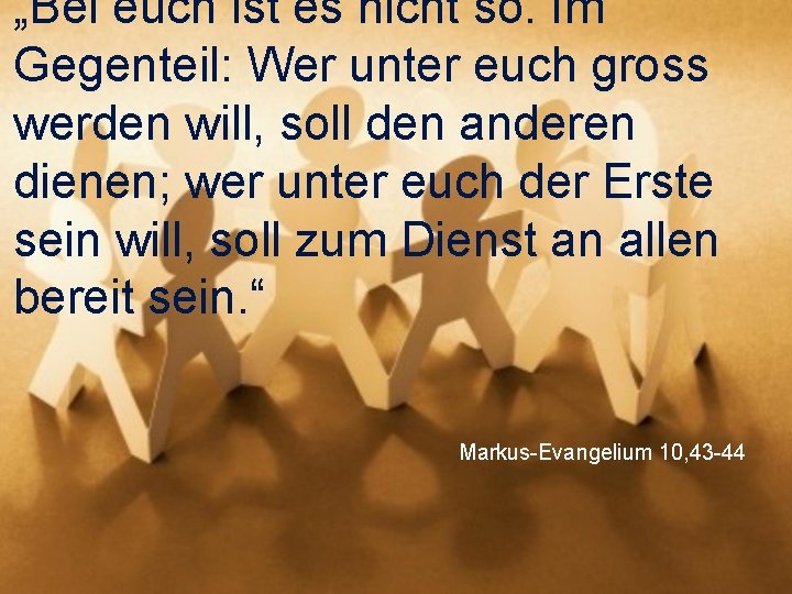 „Bei euch ist es nicht so. Im Gegenteil: Wer unter euch gross werden will,