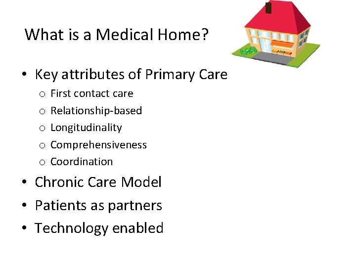 What is a Medical Home? • Key attributes of Primary Care o o o