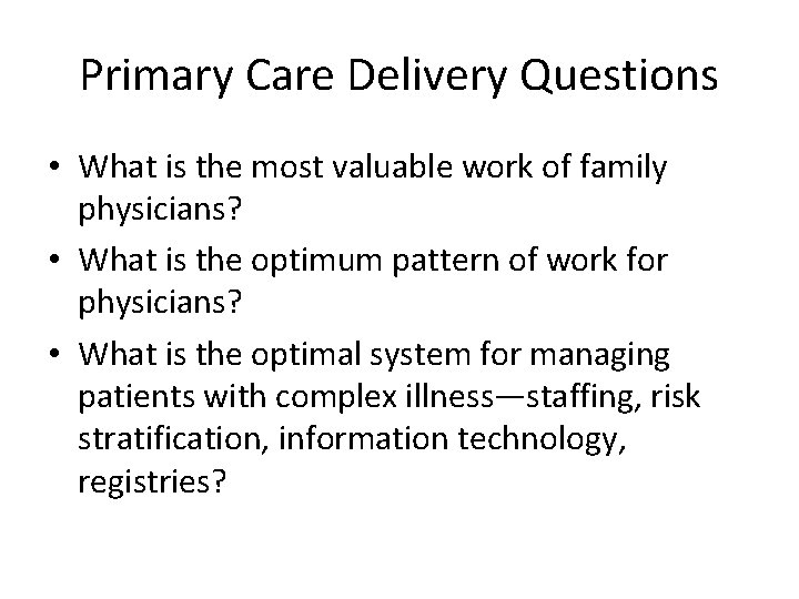 Primary Care Delivery Questions • What is the most valuable work of family physicians?